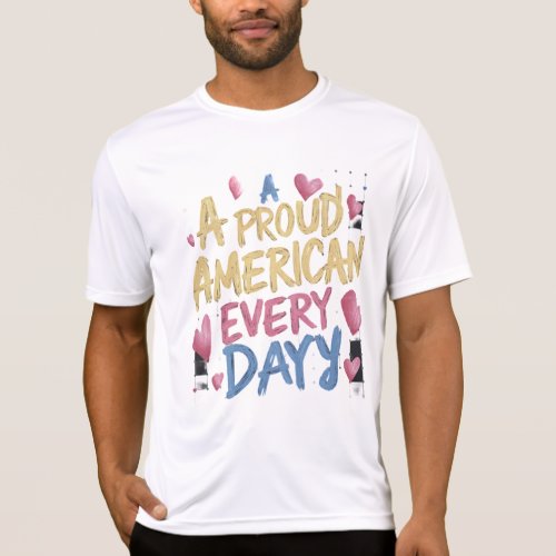 A proud American every day T_Shirt