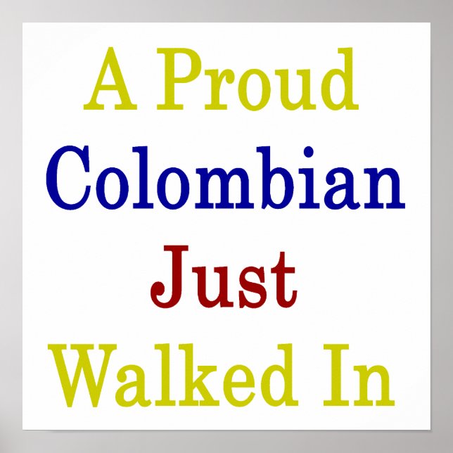 A Proud Colombian Just Walked In Poster (Front)