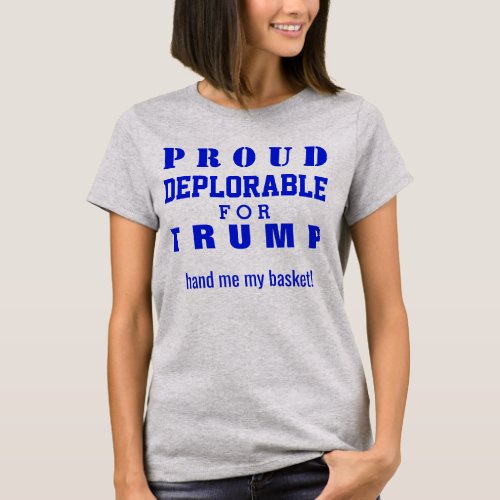 A Proud Deplorable For Trump basketofdeplorables T_Shirt