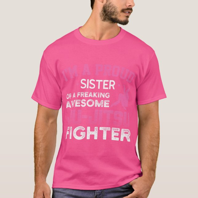 A Proud Sister Of A Jiu-Jitsu Fighter Jiu-Jitsu T-Shirt (Front)