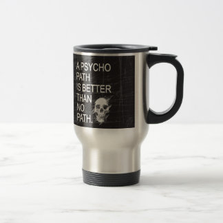 A psychopath is better than no path type w skull travel mug