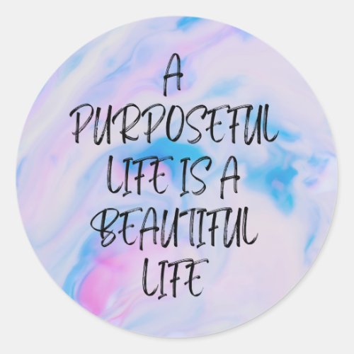 A Purposeful Life is a Beautiful Life Classic Round Sticker