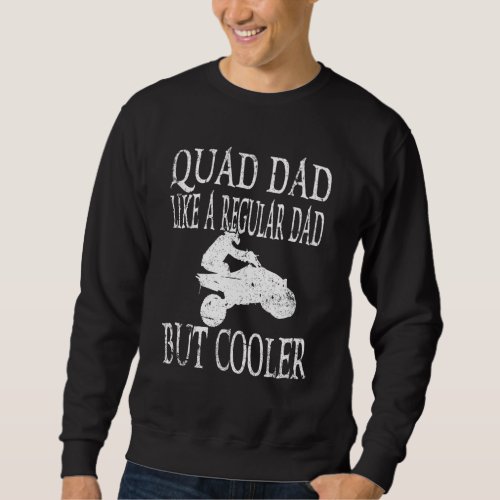 A Quad ATV Papa is like a normal dad ATV 4x4 quad Sweatshirt
