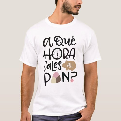 A Que Hora Sales Al Pan Spanish T_Shirt