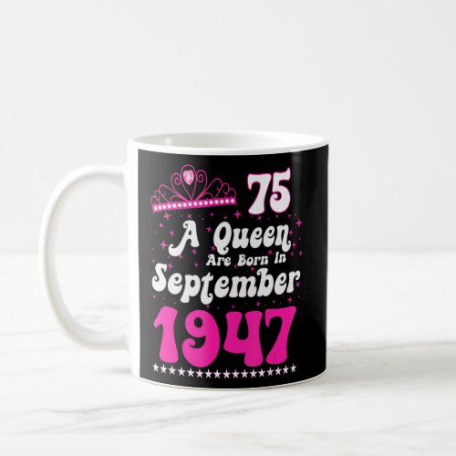 A Queen Are Born In September 1947 Happy Birthday  Coffee Mug