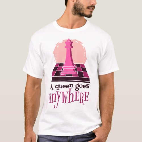 A Queen Goes Anywhere Chess Board Player 1 T_Shirt