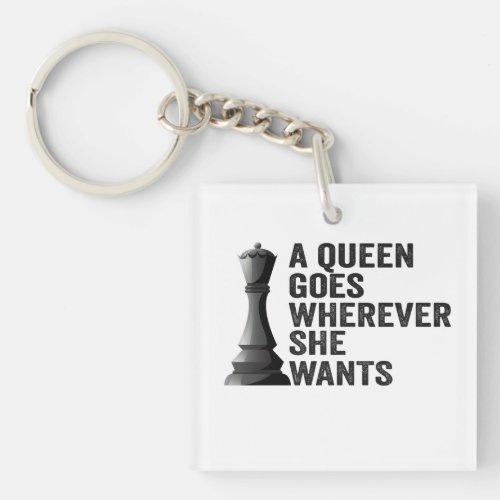 A Queen Goes Wherever She Wants Funny Chess Lover Keychain