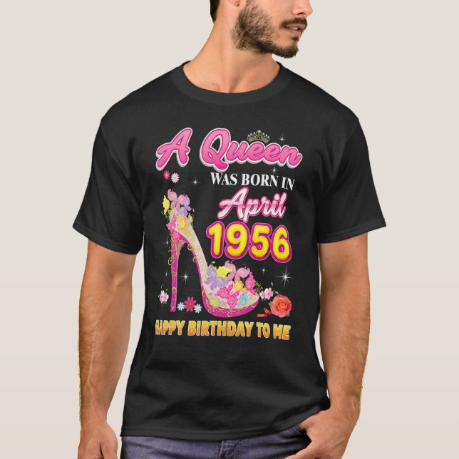 A Queen Was Born In April 1956 Happy Birthday To M T-Shirt (Front)