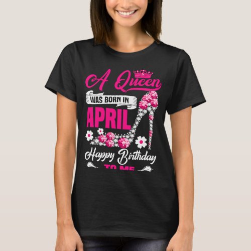 A Queen Was Born In April Birthday High Heels Diam T_Shirt