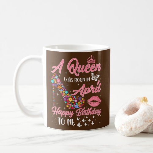 A Queen Was Born In April Flowers High Heel Bday Coffee Mug