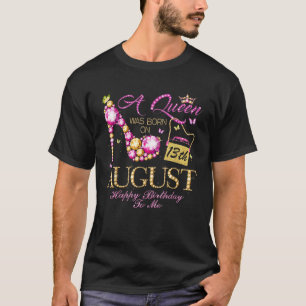 A Queen Was Born In August 13th Happy Birthday To T-Shirt