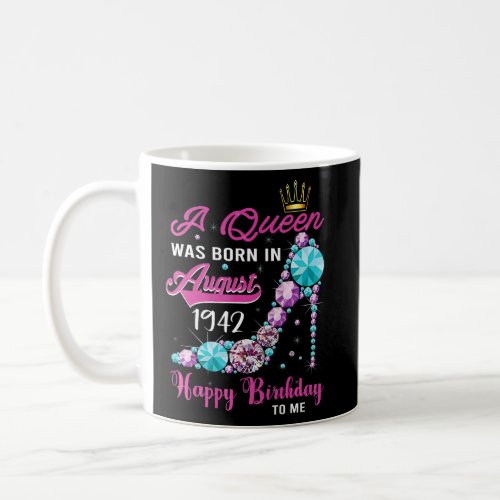 A Queen Was Born In August 1942 Happy 81st Birthda Coffee Mug