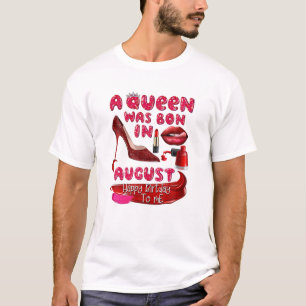 A Queen Was Born In August - Girl Birthday Gift T-Shirt