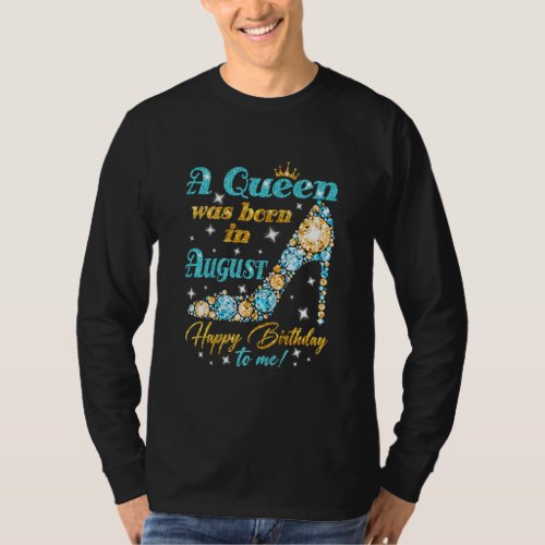 A Queen Was Born In August Happy Birthday To Me Hi T_Shirt