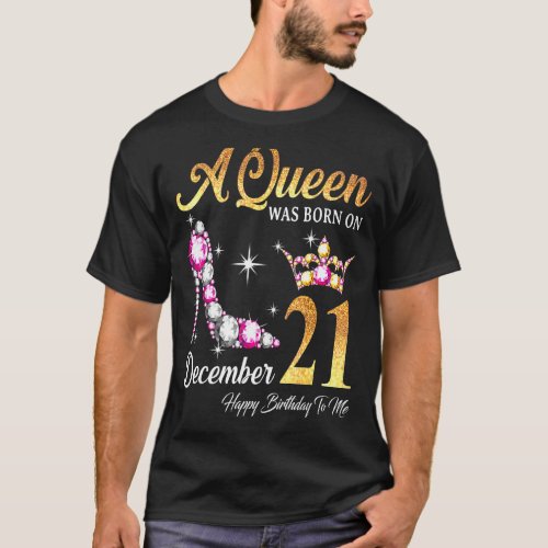 A Queen Was Born In December 21 Happy Birthday To  T_Shirt