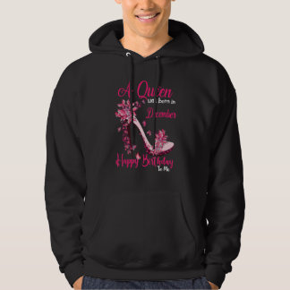 A Queen Was Born In December Happy Birthday To Me  Hoodie