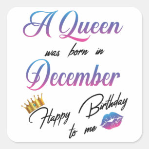 A Queen Was Born In December Happy Birthday To Me Square Sticker