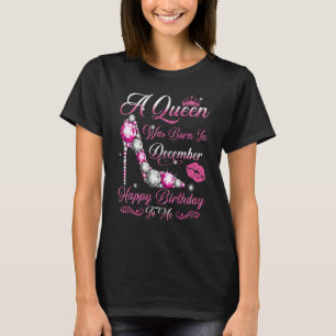 A Queen Was Born in December Happy Birthday To Me T-Shirt