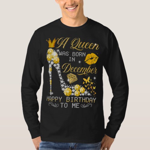 A Queen Was Born In December Happy Birthday To Me_ T_Shirt