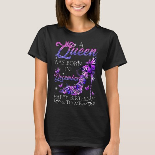 A Queen Was Born In December Happy Birthday To Me  T_Shirt