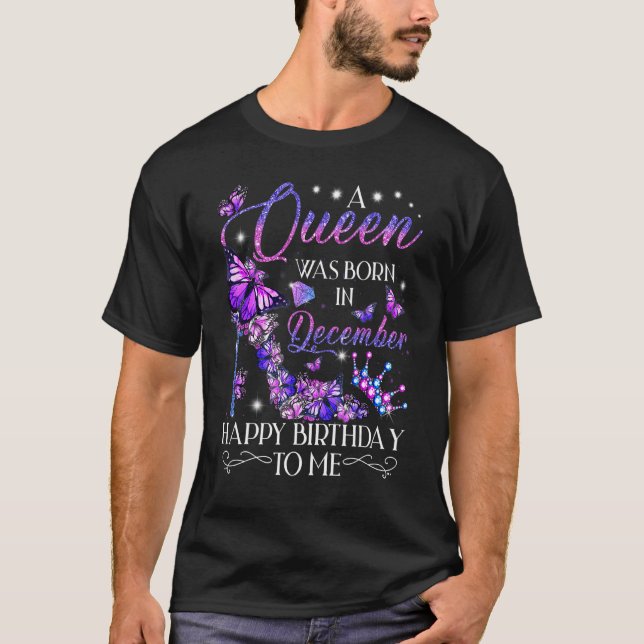 A Queen Was Born In December Happy Birthday To Me  T-Shirt (Front)