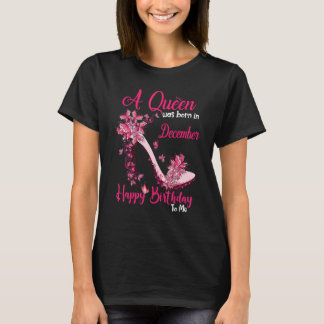 A Queen Was Born In December Happy Birthday To Me  T-Shirt