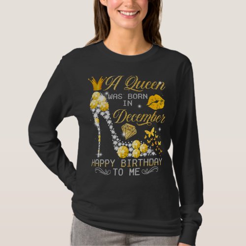 A Queen Was Born In December Happy Birthday To Me_ T_Shirt