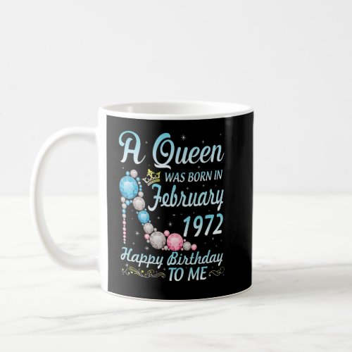 A Queen Was Born In February 1972 Happy My Birthda Coffee Mug
