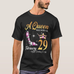 A Queen Was Born In February 29 Happy Birthday To T-Shirt