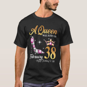 A Queen Was Born In February 38 Happy Birthday To T-Shirt