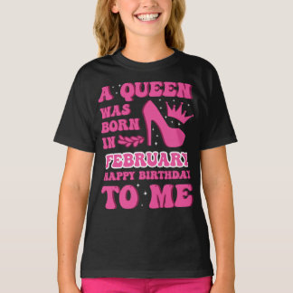 "A Queen Was Born in February" Girls' Birthday  T-Shirt