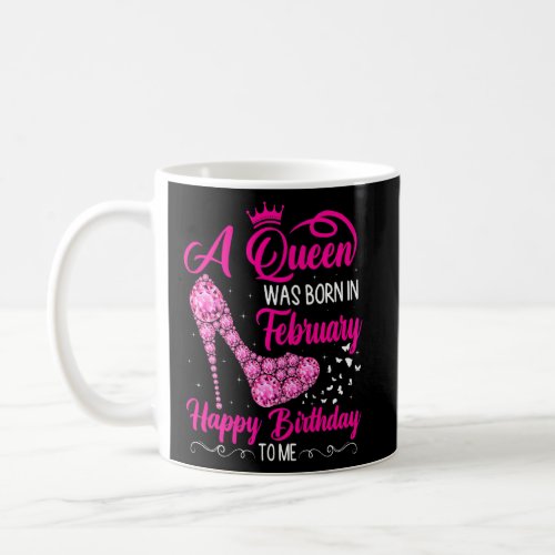 A Queen Was Born In February Happy Birthday High H Coffee Mug