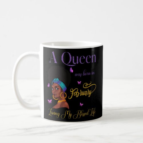 A Queen Was Born In February Living My Blessed Lif Coffee Mug