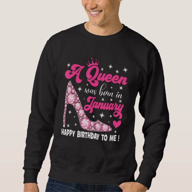 A Queen Was Born In January Happy Birthday To Me H Sweatshirt (Front)