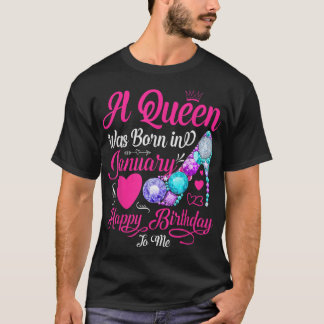 A Queen was born in January Happy Birthday to me s T-Shirt