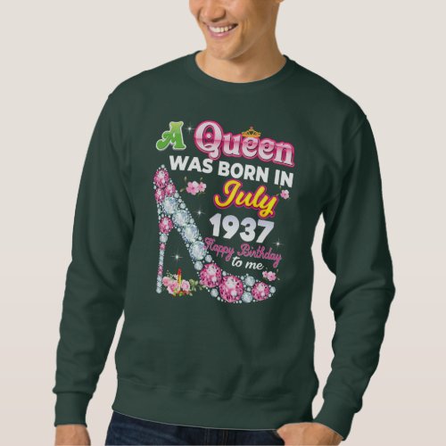 A Queen Was Born In July 1937 Happy 85th Birthday Sweatshirt