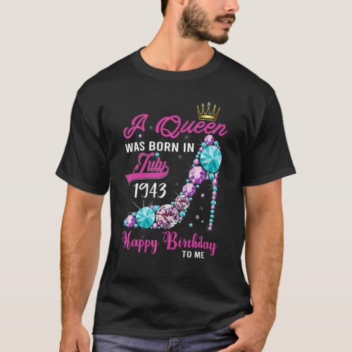 A Queen Was Born In July 1943 Happy 79th Birthday  T_Shirt