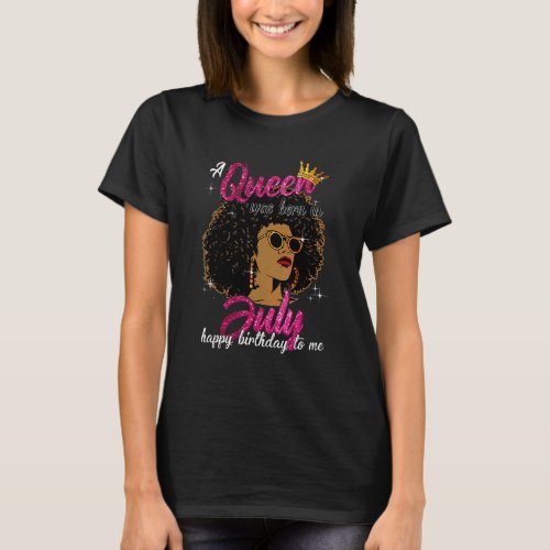 A Queen Was Born In July Happy Birthday To Me Blac T_Shirt