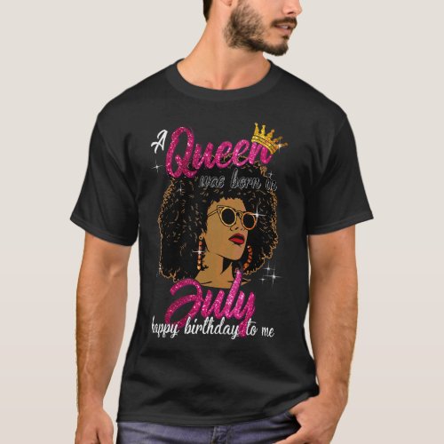 A Queen Was Born In July Happy Birthday To Me Blac T_Shirt