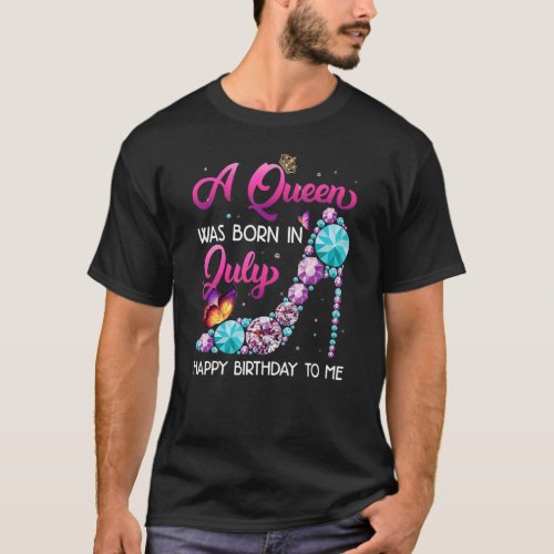 A Queen Was Born In July Happy Birthday To Me Cute T_Shirt