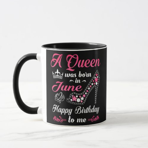 A Queen Was Born In June Happy Birthday To Me For Mug