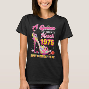 A Queen Was Born In March 1975 Happy Birthday To M T-Shirt