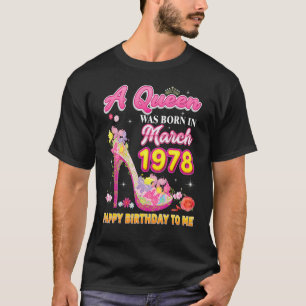 A Queen Was Born In March 1978 Happy Birthday To M T-Shirt
