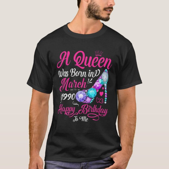 A Queen Was Born In March 1990 Happy Birthday To M T-Shirt (Front)