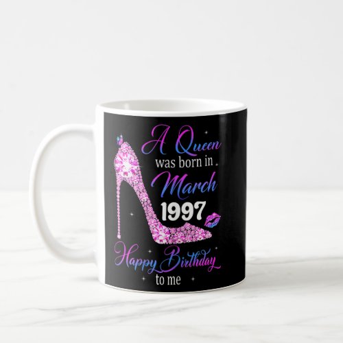 A Queen Was Born In March 1997 Happy Birthday To M Coffee Mug