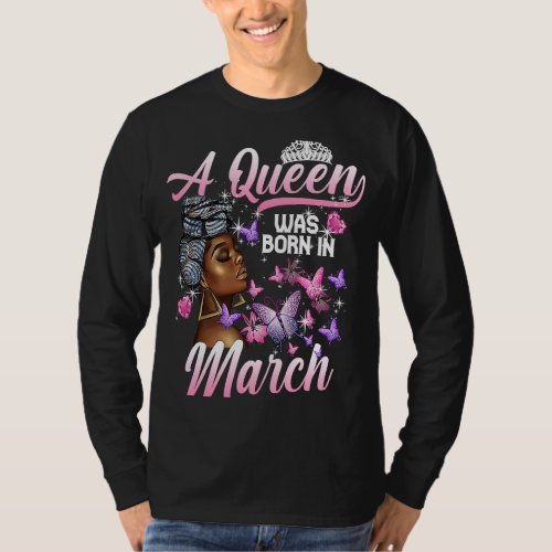 A Queen Was Born In March Birthday Black Women But T_Shirt