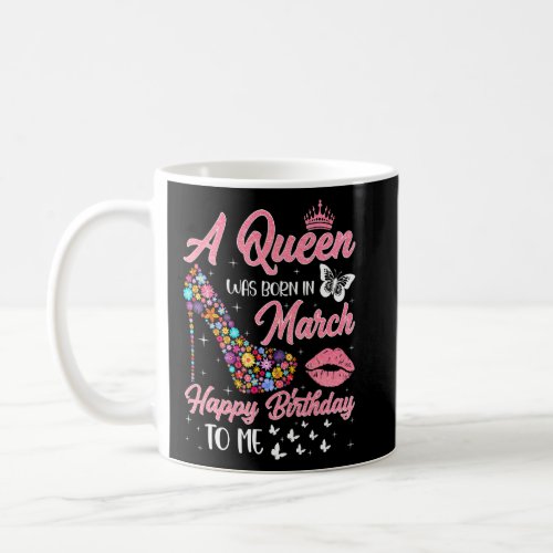 A Queen Was Born In March Flowers High Heel Bday G Coffee Mug