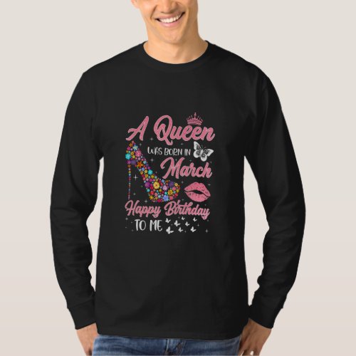 A Queen Was Born In March Flowers High Heel Bday G T_Shirt