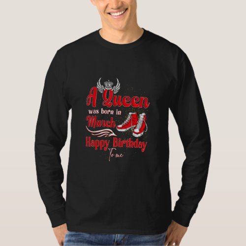 A Queen Was Born In March Happy Birthday To Me Hig T_Shirt