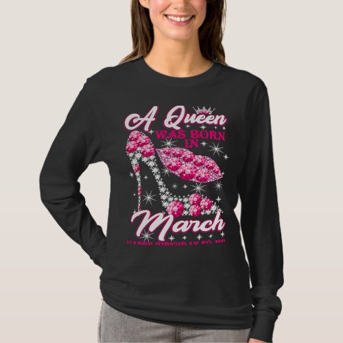 A Queen Was Born In March Happy Birthday To Me hig T_Shirt